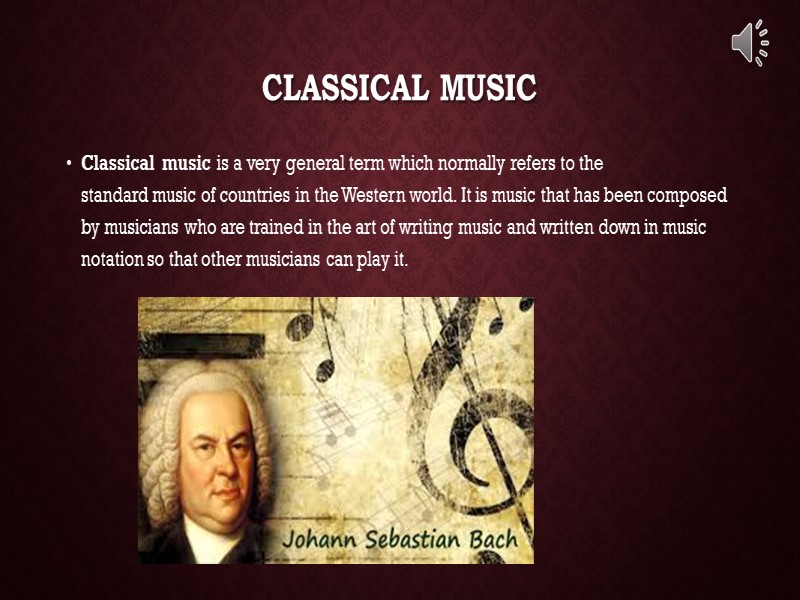 Classical music Classical music is a very general term which normally refers to the